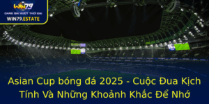Asian Cup Bong A 2025 Cuoc Ua Kich Tinh Va Nhung Khoanh Khac E Nho