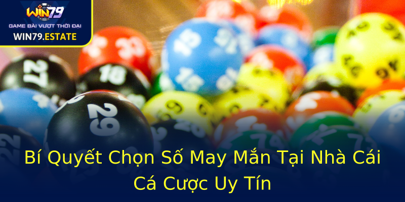 Bí Quyết Chọn Số May Mắn Tại Nhà Cái Cá Cược Uy Tín Bí Quyết Chọn Số May Mắn Tại Nhà Cái Cá Cược Uy Tín