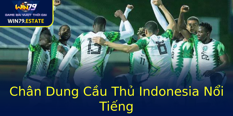 Chân Dung Cầu Thủ Indonesia Nổi Tiếng Chân Dung Cầu Thủ Indonesia Nổi Tiếng