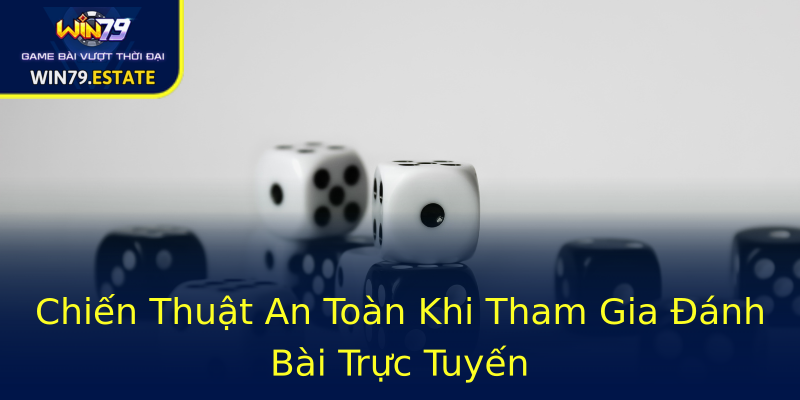 Chiến Thuật An Toàn Khi Tham Gia Đánh Bài Trực Tuyến Chiến Thuật An Toàn Khi Tham Gia Đánh Bài Trực Tuyến