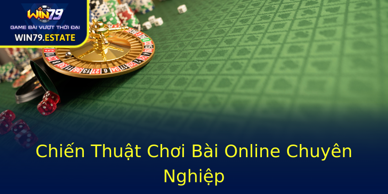 Chiến Thuật Chơi Bài Online Chuyên Nghiệp Chiến Thuật Chơi Bài Online Chuyên Nghiệp