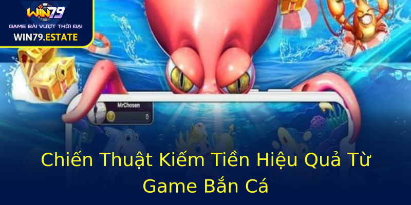 Chiến Thuật Kiếm Tiền Hiệu Quả Từ Game Bắn Cá Chiến Thuật Kiếm Tiền Hiệu Quả Từ Game Bắn Cá