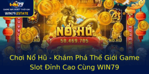 Choi No Hu Kham Pha The Gioi Game Slot Inh Cao Cung Win79