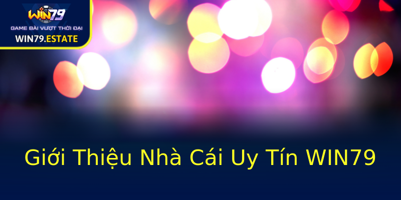 Giới Thiệu Nhà Cái Uy Tín WIN79 Giới Thiệu Nhà Cái Uy Tín WIN79