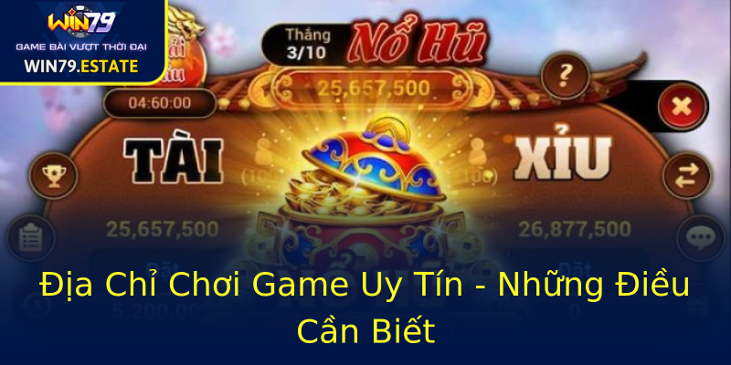 Địa Chỉ Chơi Game Uy Tín - Những Điều Cần Biết Địa Chỉ Chơi Game Uy Tín - Những Điều Cần Biết
