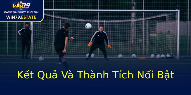 Kết Quả Và Thành Tích Nổi Bật Kết Quả Và Thành Tích Nổi Bật