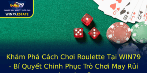 Kham Pha Cach Choi Roulette Tai Win79 Bi Quyet Chinh Phuc Tro Choi May Rui Ay Hap Dan