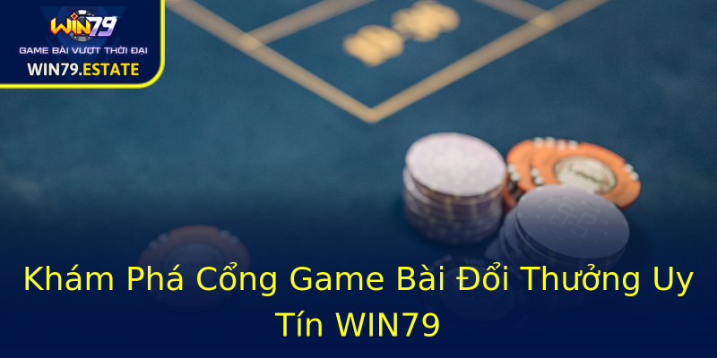 Khám Phá Cổng Game Bài Đổi Thưởng Uy Tín WIN79 Khám Phá Cổng Game Bài Đổi Thưởng Uy Tín WIN79