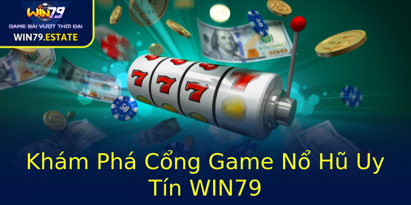Khám Phá Cổng Game Nổ Hũ Uy Tín WIN79 Khám Phá Cổng Game Nổ Hũ Uy Tín WIN79