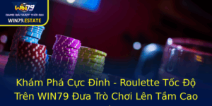 Kham Pha Cuc Inh Roulette Toc O Tren Win79 Ua Tro Choi Len Tam Cao Moi