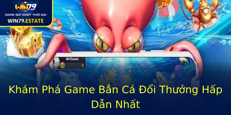 Khám Phá Game Bắn Cá Đổi Thưởng Hấp Dẫn Nhất Khám Phá Game Bắn Cá Đổi Thưởng Hấp Dẫn Nhất