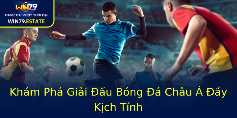 Khám Phá Giải Đấu Bóng Đá Châu Á Đầy Kịch Tính Khám Phá Giải Đấu Bóng Đá Châu Á Đầy Kịch Tính