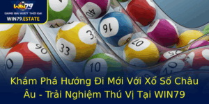 Kham Pha Huong I Moi Voi Xo So Chau Au Trai Nghiem Thu Vi Tai Win79