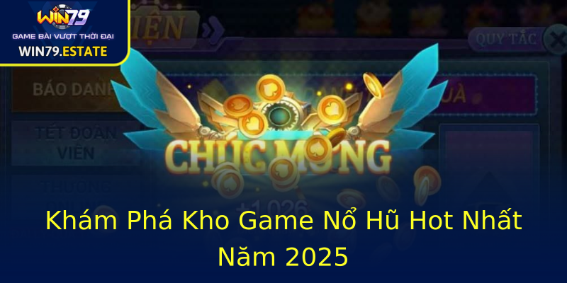 Khám Phá Kho Game Nổ Hũ Hot Nhất Năm 2025 Khám Phá Kho Game Nổ Hũ Hot Nhất Năm 2025