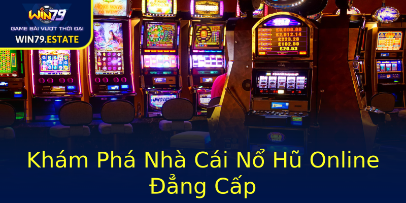 Khám Phá Nhà Cái Nổ Hũ Online Đẳng Cấp Khám Phá Nhà Cái Nổ Hũ Online Đẳng Cấp