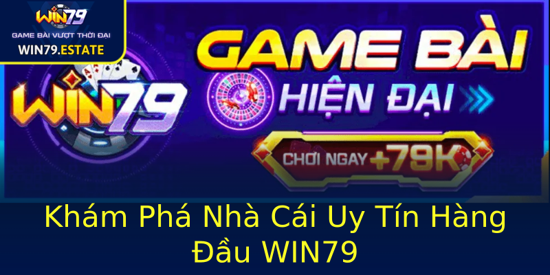 Khám Phá Nhà Cái Uy Tín Hàng Đầu WIN79 Khám Phá Nhà Cái Uy Tín Hàng Đầu WIN79