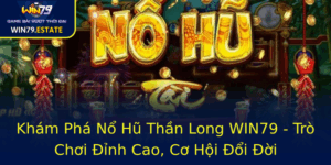 Kham Pha No Hu Than Long Win79 Tro Choi Inh Cao Co Hoi Oi Oi 6