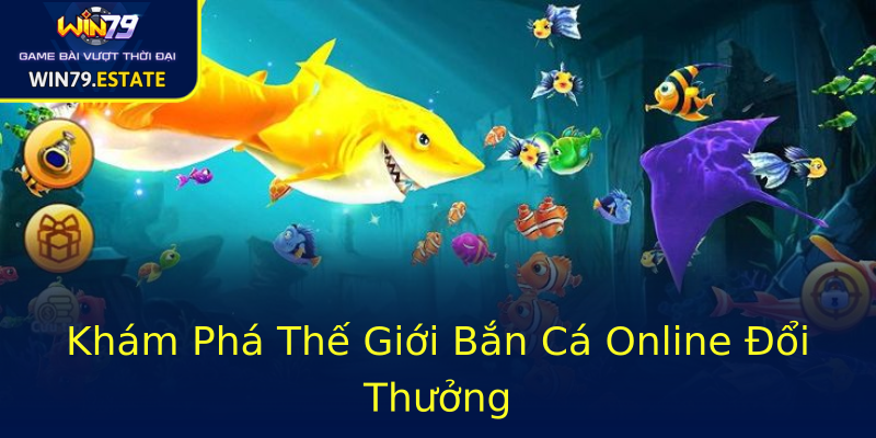 Khám Phá Thế Giới Bắn Cá Online Đổi Thưởng Khám Phá Thế Giới Bắn Cá Online Đổi Thưởng