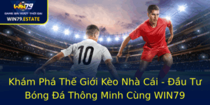 Kham Pha The Gioi Keo Nha Cai Au Tu Bong A Thong Minh Cung Win79