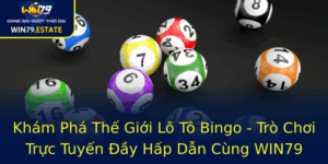 Kham Pha The Gioi Lo To Bingo Tro Choi Truc Tuyen Ay Hap Dan Cung Win79