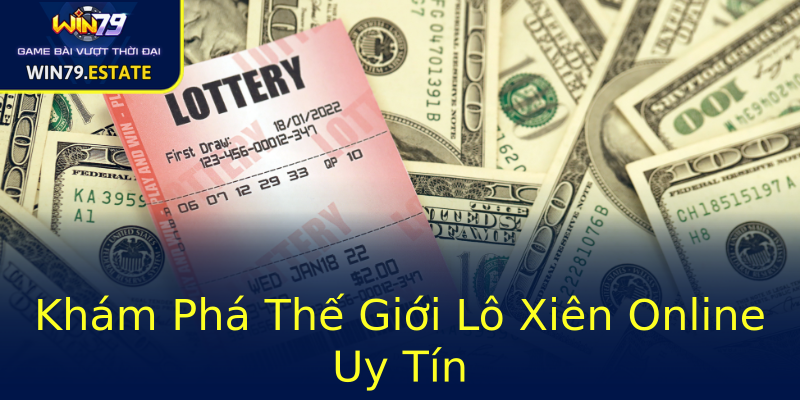 Khám Phá Thế Giới Lô Xiên Online Uy Tín Khám Phá Thế Giới Lô Xiên Online Uy Tín