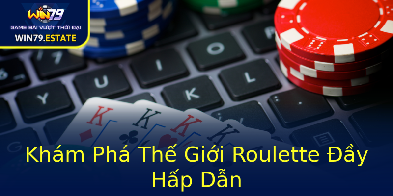 Khám Phá Thế Giới Roulette Đầy Hấp Dẫn Khám Phá Thế Giới Roulette Đầy Hấp Dẫn