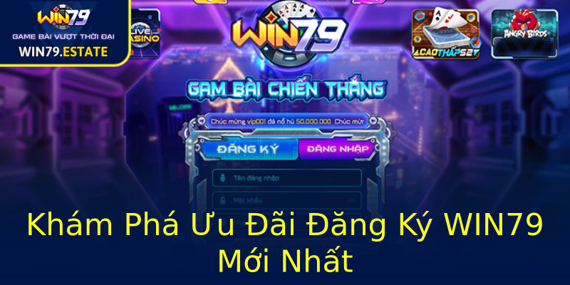 Khám Phá Ưu Đãi Đăng Ký WIN79 Mới Nhất Khám Phá Ưu Đãi Đăng Ký WIN79 Mới Nhất