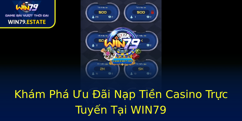 Khám Phá Ưu Đãi Nạp Tiền Casino Trực Tuyến Tại WIN79 Khám Phá Ưu Đãi Nạp Tiền Casino Trực Tuyến Tại WIN79
