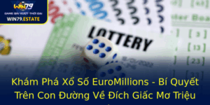 Kham Pha Xo So Euromillions Bi Quyet Tren Con Uong Ve Ich Giac Mo Trieu O 1