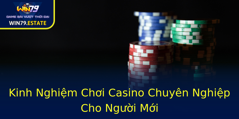 Kinh Nghiệm Chơi Casino Chuyên Nghiệp Cho Người Mới Kinh Nghiệm Chơi Casino Chuyên Nghiệp Cho Người Mới