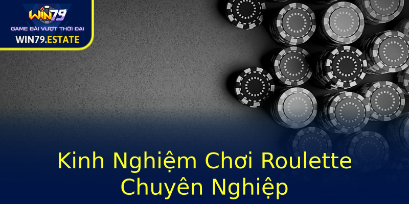 Kinh Nghiệm Chơi Roulette Chuyên Nghiệp Kinh Nghiệm Chơi Roulette Chuyên Nghiệp