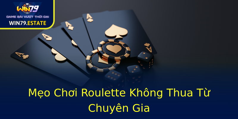 Mẹo Chơi Roulette Không Thua Từ Chuyên Gia Mẹo Chơi Roulette Không Thua Từ Chuyên Gia
