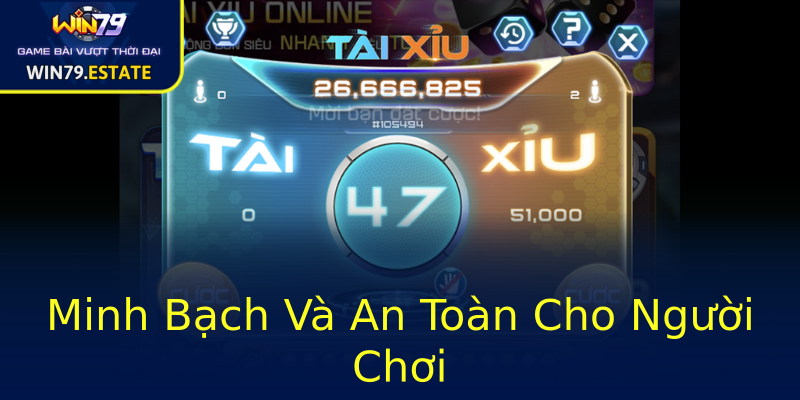 Minh Bạch Và An Toàn Cho Người Chơi Minh Bạch Và An Toàn Cho Người Chơi
