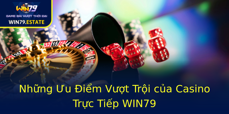 Những Ưu Điểm Vượt Trội của Casino Trực Tiếp WIN79 Những Ưu Điểm Vượt Trội của Casino Trực Tiếp WIN79