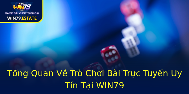 Tổng Quan Về Trò Chơi Bài Trực Tuyến Uy Tín Tại WIN79 Tổng Quan Về Trò Chơi Bài Trực Tuyến Uy Tín Tại WIN79