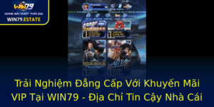 Trai Nghiem Ang Cap Voi Khuyen Mai Vip Tai Win79 Ia Chi Tin Cay Nha Cai Win79